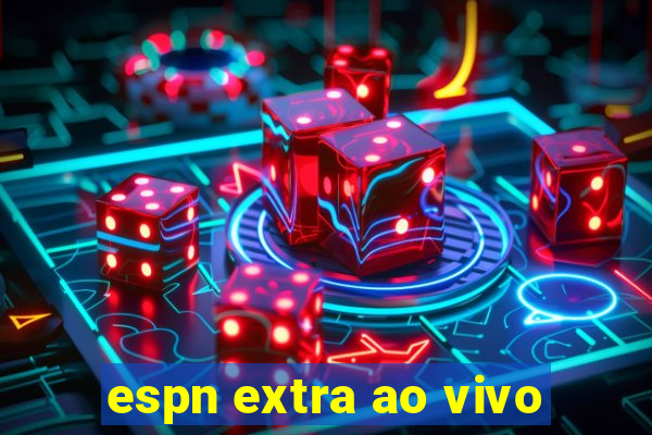 espn extra ao vivo